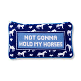 Not Gonna Hold My Horses Needlepoint Pillow