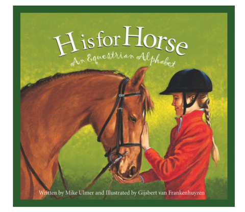 H is for Horse: An Equestrian Alphabet Book